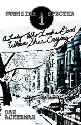 A Lady Who Looks Good When She's Crying by Dan Ackerman 9781952150197