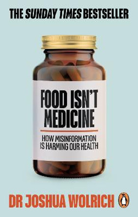 Food Isn't Medicine by Dr Joshua Wolrich