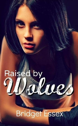 Raised by Wolves by Bridget Essex 9781977993755