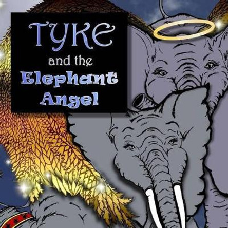 Tyke and the Elephant Angel by K a Monroe 9781484072721