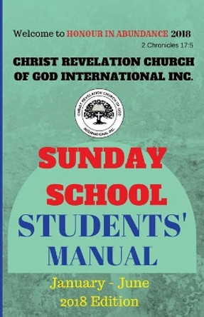 Christ Revelation Church of God Sunday School Manual: Students' Manual by Emmanuel Otuomagie 9781983639050