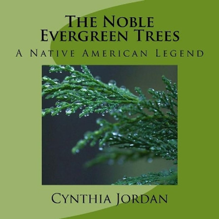 The Noble Evergreen Trees: A Native American Legend by Cynthia Jordan 9781976305283