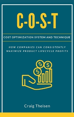 C-O-S-T: Cost Optimization System and Technique by Craig Theisen 9781637422601