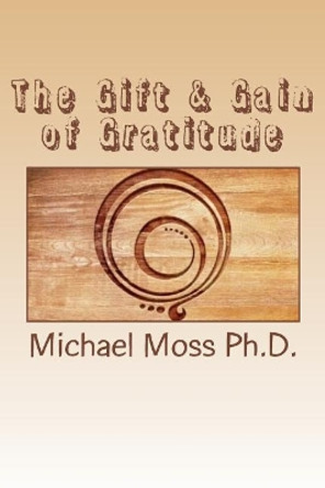 The Gift & Gain of Gratitude by Michael Muata Moss Ph D 9781983506239