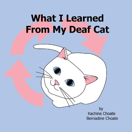 What I Learned from My Deaf Cat by Kachina Choate 9781938142024