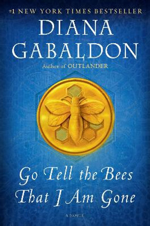 Go Tell the Bees That I Am Gone: A Novel by Diana Gabaldon