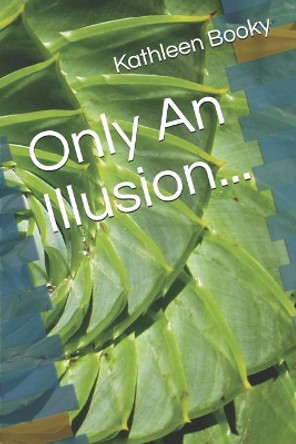 Only an Illusion... by Kathleen Booky 9781790579747