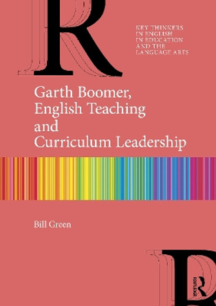 Garth Boomer, English Teaching and Curriculum Leadership by Bill Green 9781032449920