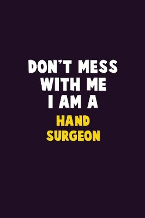 Don't Mess With Me, I Am A Hand surgeon: 6X9 Career Pride 120 pages Writing Notebooks by Emma Loren 9781679768392