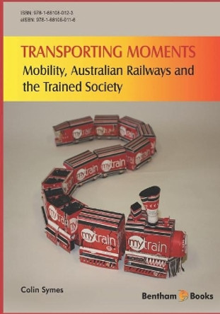 Transporting Moments: Mobility, Australian Railways and the Trained Society by Colin Symes 9781681080123