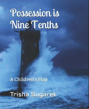 Possession is Nine Tenths: A Children's Play by Trisha Sugarek 9781697586565