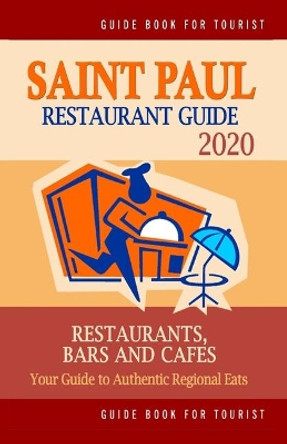 Saint Paul Restaurant Guide 2020: Your Guide to Authentic Regional Eats in Saint Paul, Minnesota (Restaurant Guide 2020) by Sarah K Barthelme 9781699082744