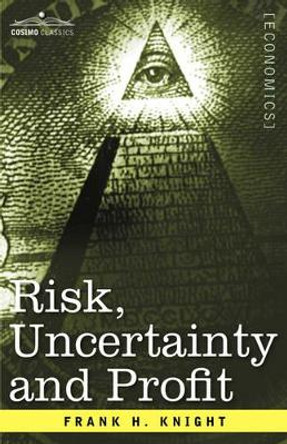 Risk, Uncertainty and Profit by Frank H Knight 9781596052420