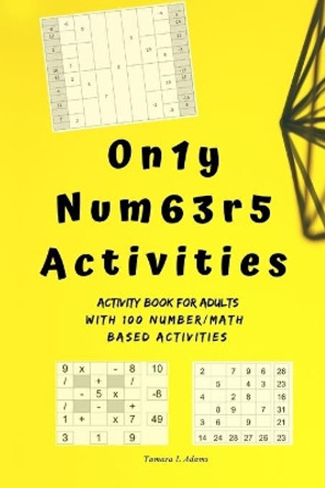 Only Numbers Activities: Activity book for adults with100 number/math based activities by Tamara L Adams 9781707860258