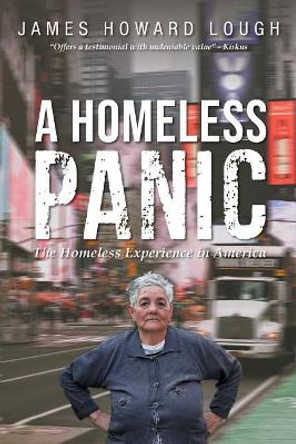 A Homeless Panic: The Homeless Experience in America by James Howard Lough 9781643671185