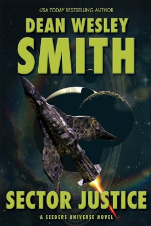 Sector Justice: A Seeders Universe Novel by Dean Wesley Smith 9781561467273