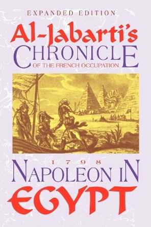 Napoleon in Egypt: Al Jabarti's Chronicle of the French Occupation by 'Abd Al-Rahman Jabarti 9781558763371