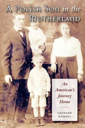 A Polish Son in the Motherland: An American's Journey Home by Leonard Kniffel 9781585444410