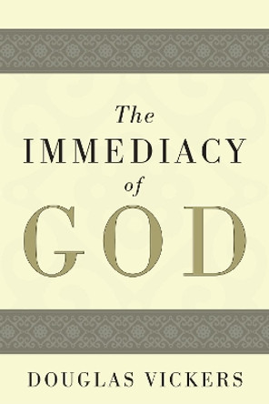 The Immediacy of God by Douglas Vickers 9781606086254