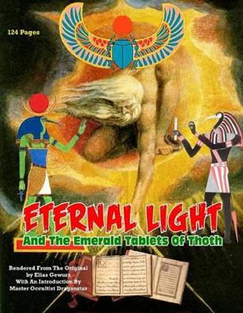 Eternal Light And The Emerald Tablets Of Thoth: The Mystery Of Alchemy And The Quabalah In Relation to The Mysteries Of Time And Space by Dragonstar 9781606110096