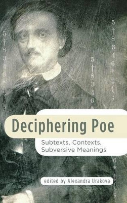 Deciphering Poe: Subtexts, Contexts, Subversive Meanings by Alexandra Urakova 9781611461398