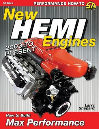 New Hemi Engines 2003 to Present: How to Build Max Performance by Larry Shepard 9781613257692