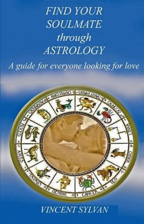 Find Your Soulmate Through Astrology by Vincent Sylvan 9781616940195