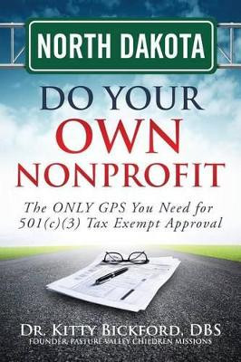 North Dakota Do Your Own Nonprofit: The ONLY GPS You Need for 501c3 Tax Exempt Approval by R'Tor John D Maghuyop 9781633080720