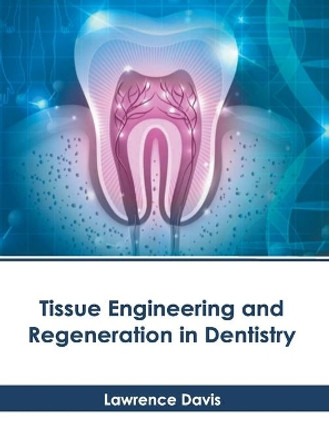 Tissue Engineering and Regeneration in Dentistry by Lawrence Davis 9781639270620