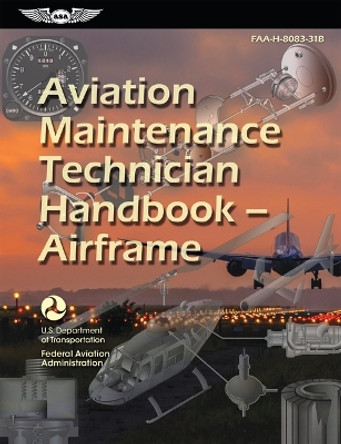 Aviation Maintenance Technician Handbook--Airframe (2023): Faa-H-8083-31b by Federal Aviation Administration (FAA) 9781644253588