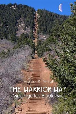 The Warrior Way: Moongates Book Two by Timothy R Wright 9781645308157