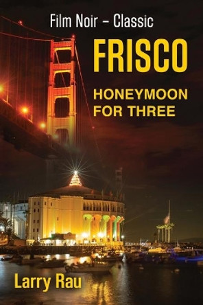 FRISCO Honeymoon For Three: The Dead Fisherman by Larry Rau 9781647185909