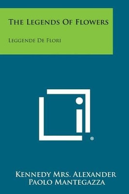 The Legends of Flowers: Leggende de Flori by Kennedy Mrs Alexander 9781494043698