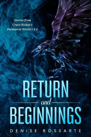 RETURN and BEGINNINGS: Stories from Grace Bishop's Paranorm World by Denise Bossarte 9781651286791