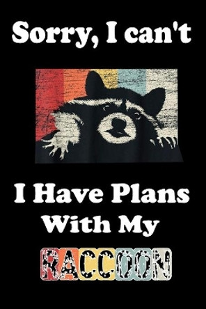 Sorry, I Can't I Have Plans With My Raccoon by Animal & Fish Love Notebook 9781654137441