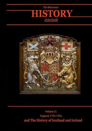 England, 1792-1904, and the History of Scotland and Ireland: The Historians' History of the World Volume 21 by Henry Smith Williams LLD 9781546806851