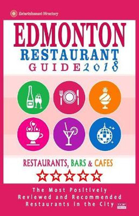 Edmonton Restaurant Guide 2018: Best Rated Restaurants in Edmonton, Canada - 500 restaurants, bars and cafes recommended for visitors, 2018 by Heather D Villeneuve 9781545108048