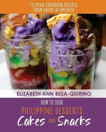 How to Cook Philippine Desserts: Cakes and Snacks by Elizabeth Ann Besa-Quirino 9781541090798