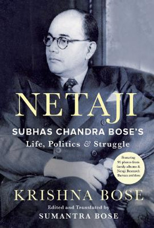 Netaji: Subhas Chandra Bose's Life, Politics and Struggle by Krishna Bose