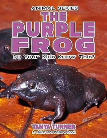 The Purple Frog Do Your Kids Know This?: A Children's Picture Book by Tanya Turner 9781541142268
