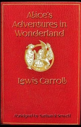Alice's Adventures in Wonderland: An Easy to Read Alice Adventure by Nathan R Sewell 9781541272798
