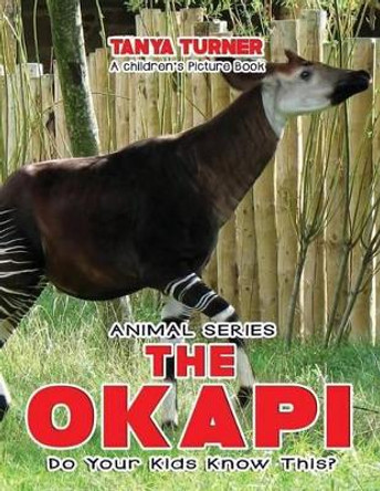 The Okapi Do Your Kids Know This?: A Children's Picture Book by Tanya Turner 9781541316256