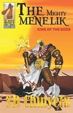 The Mighty Menelik: King of the Gods by Sd Chinyelu 9781548025366