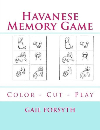 Havanese Memory Game: Color - Cut - Play by Gail Forsyth 9781548866921