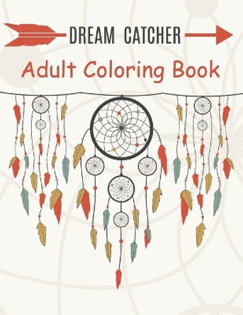 Dream Catcher Adult Coloring Book: A Fantastic Coloring Book of 50 unique Beautiful Detailed Dream Catchers with Stress Relieving by Nicholas Nicky 9798652437725