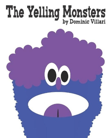 The Yelling Monsters by Dominic Villari 9798652445843