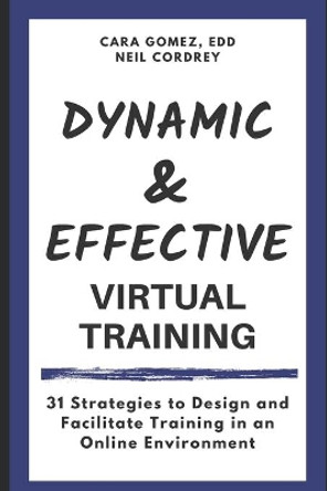 Dynamic and Effective Virtual Training: 31 Strategies to Design and Facilitate Training in an Online Environment by Neil Cordrey 9798653250163
