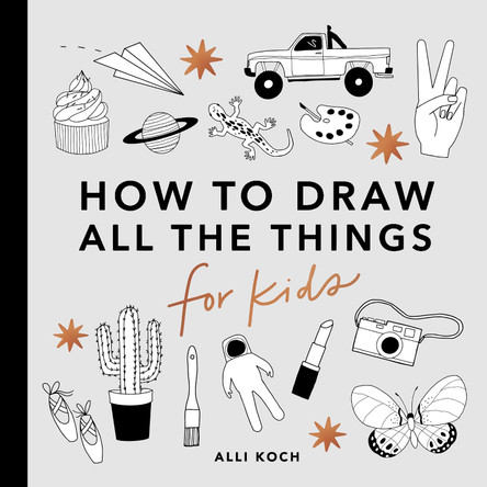 All the Things: How to Draw Books for Kids by A Koch