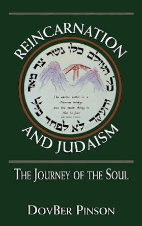Reincarnation and Judaism: The Journey of the Soul by DovBer Pinson 9780765760647