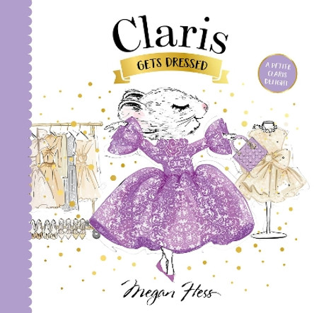 Claris Gets Dressed: A Petite Claris Delight by Megan Hess 9781761213366